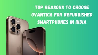 Top Reasons to Choose Ovantica for Refurbished Smartphones in India